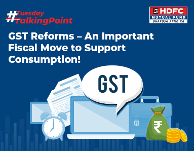GST Reforms – An Important Fiscal Move to Support Consumption!