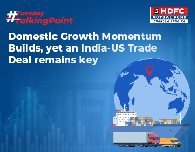 Domestic Growth Momentum Builds, yet an India-US Trade Deal remains key
