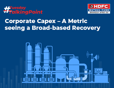 Corporate Capex – A Metric seeing a Broad-based Recovery