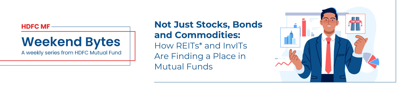 Not Just Stocks, Bonds and Commodities: How REITs* and InvITs Are Finding a Place in Mutual Funds