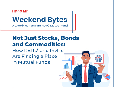 Not Just Stocks, Bonds and  Commodities: How REITs* and InvITs  Are Finding a Place in Mutual Funds