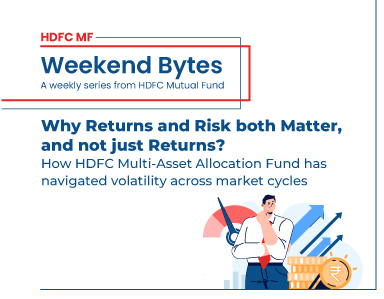 Why Returns and Risk both Matter,  and not just Returns? How HDFC Multi-Asset Allocation Fund has  navigated volatility across market cycles
