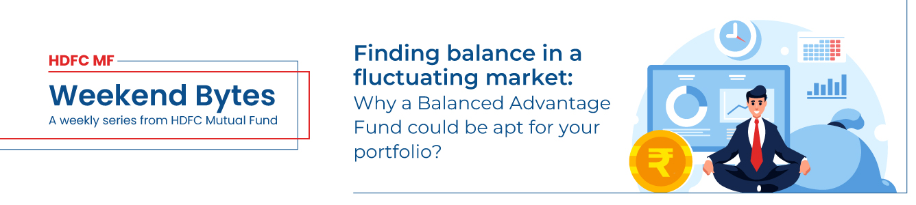 Finding balance in a fluctuating market:  Why a Balanced Advantage Fund could  be apt for your portfolio?