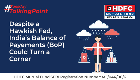 Despite a Hawkish Fed, India's Balance of Payments (BoP) Could Turn a Corner