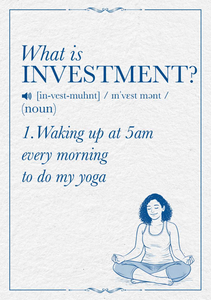 What is Investment? Waking up at 5am every morning to do my yoga